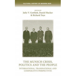 The Munich Crisis, Politics and the People: International, Transnational and Comparative Perspectives