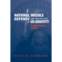 National Missile Defence and the Politics of Us Identity: A Poststructural Critique