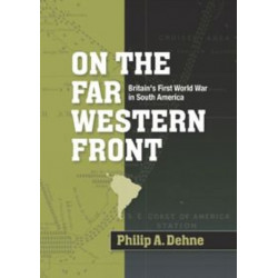 On the Far Western Front: Britain's First World War in South America