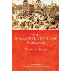 The Saint Bartholomew's Day Massacre: The Mysteries of a Crime of State