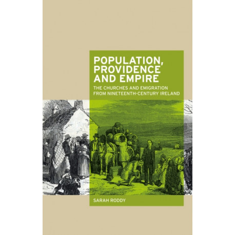 Population, Providence and Empire: The Churches and Emigration from Nineteenth-Century Ireland