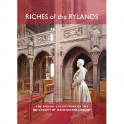 Riches of the Rylands: The Special Collections of the University of Manchester Library