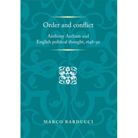 Order and Conflict: Anthony Ascham and English Political Thought (1648–50)