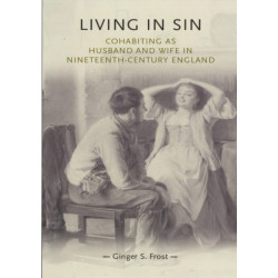 Living in Sin: Cohabiting as Husband and Wife in Nineteenth-Century England