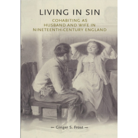 Living in Sin: Cohabiting as Husband and Wife in Nineteenth-Century England