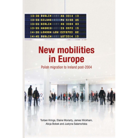 New Mobilities in Europe: Polish Migration to Ireland Post-2004