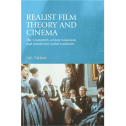 Realist Film Theory and Cinema: The Nineteenth-Century LukaCsian and Intuitionist Realist Traditions