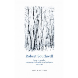 Robert Southwell: Snow in Arcadia: Redrawing the English Lyric Landscape, 1586–95
