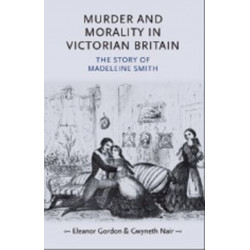 Murder and Morality in Victorian Britain: The Story of Madeleine Smith