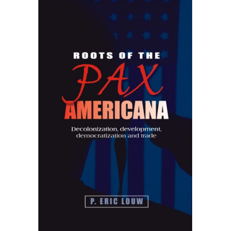 Roots of the Pax Americana: Decolonisation, Development, Democratisation and Trade