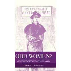 Odd Women?: Spinsters, Lesbians and Widows in British Women's Fiction, 1850s–1930s