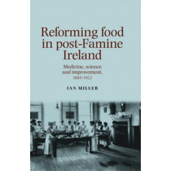 Reforming Food in Post-Famine Ireland: Medicine, Science and Improvement, 1845–1922