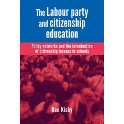The Labour Party and Citizenship Education: Policy Networks and the Introduction of Citizenship Lessons in Schools