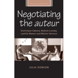 Negotiating the Auteur: Dominique Cabrera, NoeMie Lvovsky, Laetitia Masson and Marion Vernoux