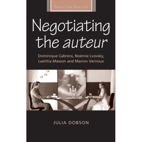 Negotiating the Auteur: Dominique Cabrera, NoeMie Lvovsky, Laetitia Masson and Marion Vernoux