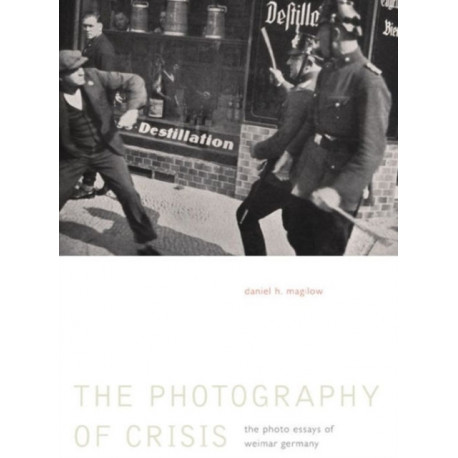 The Photography of Crisis: The Photo Essays of Weimar Germany