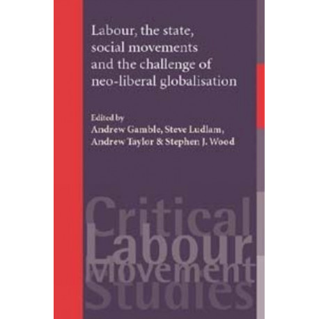 Labour, the State, Social Movements and the Challenge of Neo-Liberal Globalisation