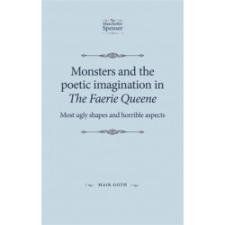 Monsters and the Poetic Imagination in the Faerie Queene: 'Most Ugly Shapes, and Horrible Aspects'
