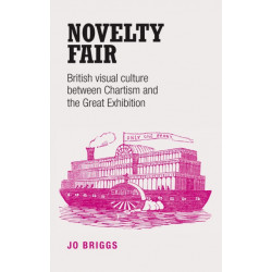 Novelty Fair: British Visual Culture Between Chartism and the Great Exhibition