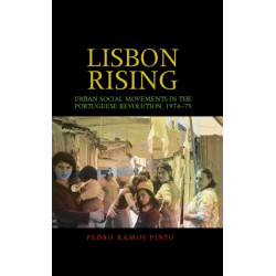 Lisbon Rising: Urban Social Movements in the Portuguese Revolution, 1974–75