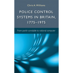 Police Control Systems in Britain, 1775–1975: From Parish Constable to National Computer