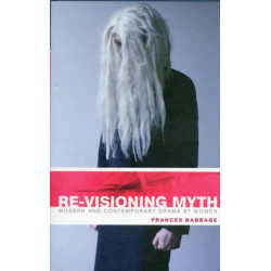 Re-Visioning Myth: Modern and Contemporary Drama by Women