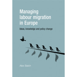 Managing Labour Migration in Europe: Ideas, Knowledge and Policy Change