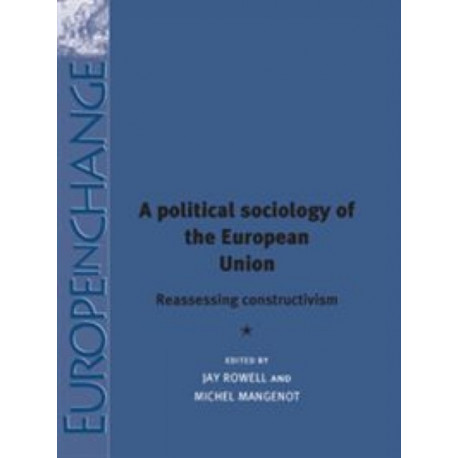 A Political Sociology of the European Union: Reassessing Constructivism