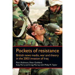 Pockets of Resistance: British News Media, War and Theory in the 2003 Invasion of Iraq
