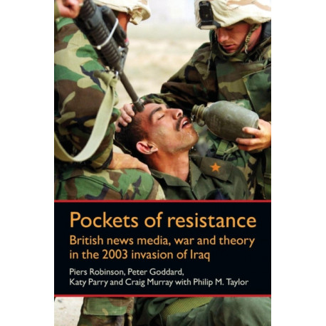 Pockets of Resistance: British News Media, War and Theory in the 2003 Invasion of Iraq