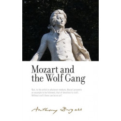 Mozart and the Wolf Gang: By Anthony Burgess