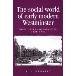The Social World of Early Modern Westminster: Abbey, Court and Community, 1525–1640