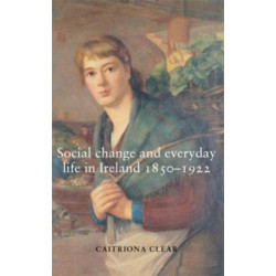 Social Change and Everyday Life in Ireland, 1850–1922
