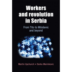 Workers and Revolution in Serbia: From Tito to MilosEvic and Beyond