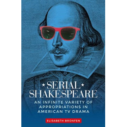 Serial Shakespeare: An Infinite Variety of Appropriations in American Tv Drama