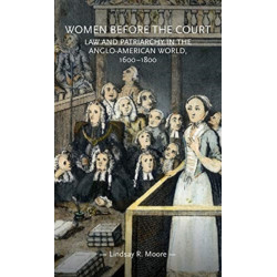 Women Before the Court: Law and Patriarchy in the Anglo-American World, 1600–1800