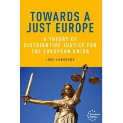 Towards a Just Europe: A Theory of Distributive Justice for the European Union