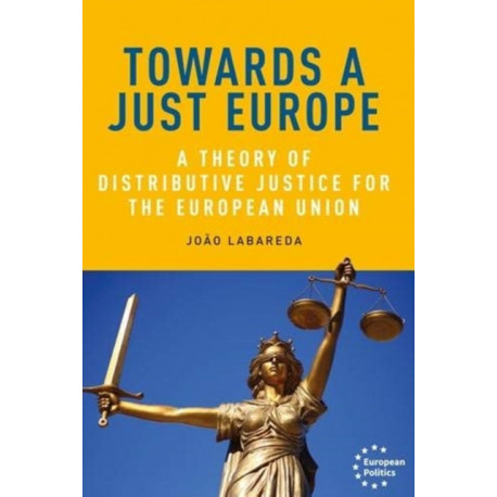 Towards a Just Europe: A Theory of Distributive Justice for the European Union