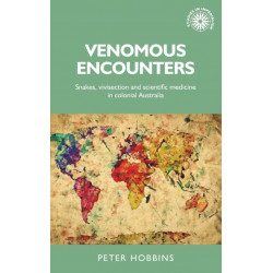 Venomous Encounters: Snakes, Vivisection and Scientific Medicine in Colonial Australia
