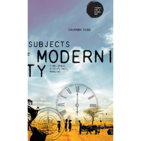 Subjects of Modernity: Time-Space, Disciplines, Margins