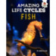 Amazing Life Cycles- Fish