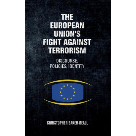 The European Union's Fight Against Terrorism: Discourse, Policies, Identity