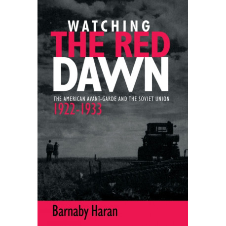 Watching the Red Dawn: The American Avant-Garde and the Soviet Union