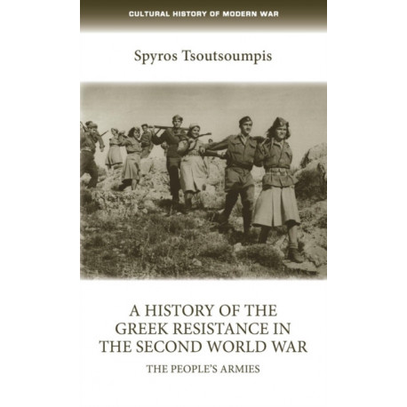 A History of the Greek Resistance in the Second World War: The People’s Armies