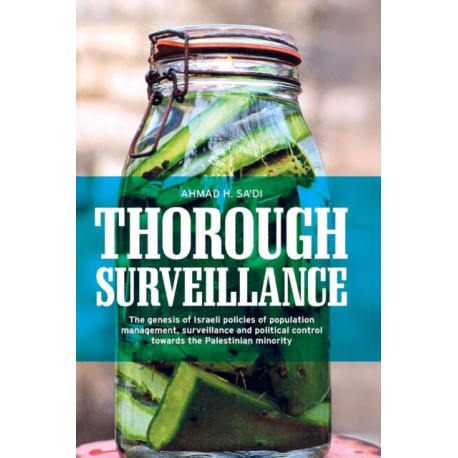 Thorough Surveillance: The Genesis of Israeli Policies of Population Management, Surveillance and Political Control Towards the Palestinian Minority