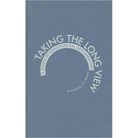 Taking the Long View: A Study of Longitudinal Documentary