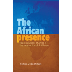 The African Presence: Representations of Africa in the Construction of Britishness