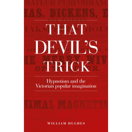 That Devil's Trick: Hypnotism and the Victorian Popular Imagination