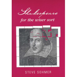 Shakespeare for the Wiser Sort: Solving Shakespeare's Riddles in the Comedy of Errors, Romeo and Juliet, King John, 1-2 Henry Iv, the Merchant of Venice, Henry V, Julius Caesar, Othello, Macbeth, and Cymbeline
