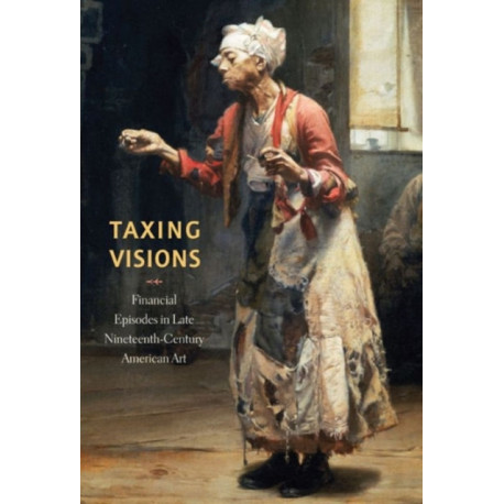 Taxing Visions: Financial Episodes in Late Nineteenth-Century American Art